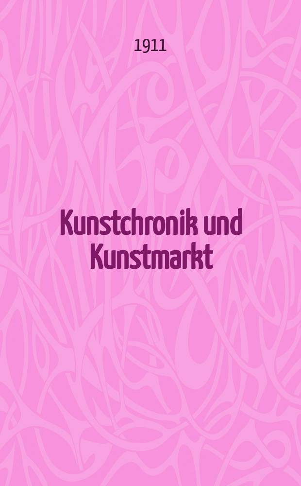 Kunstchronik und Kunstmarkt : Wochenschrift für Kenner und Sammler. Jg.22 1910/1911, №19