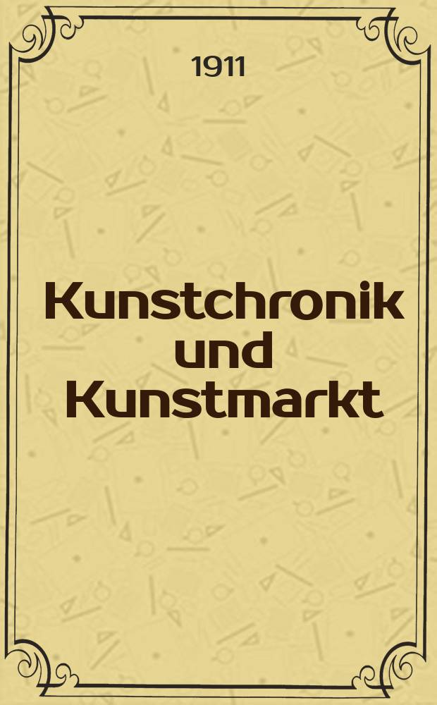 Kunstchronik und Kunstmarkt : Wochenschrift für Kenner und Sammler. Jg.22 1910/1911, №32
