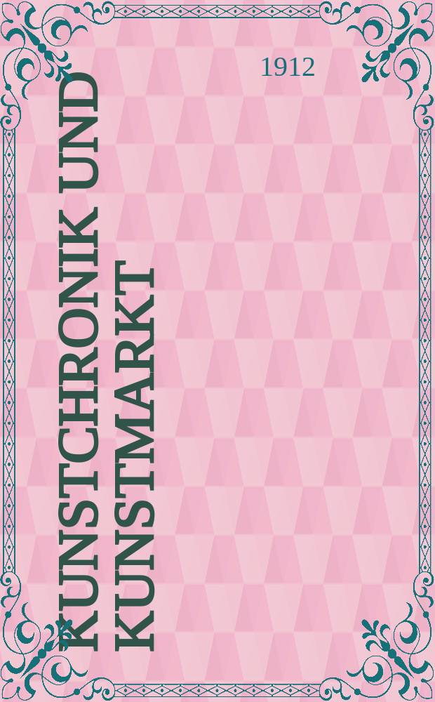 Kunstchronik und Kunstmarkt : Wochenschrift f&uuml;r Kenner und Sammler. Jg.23 1911/1912, №15