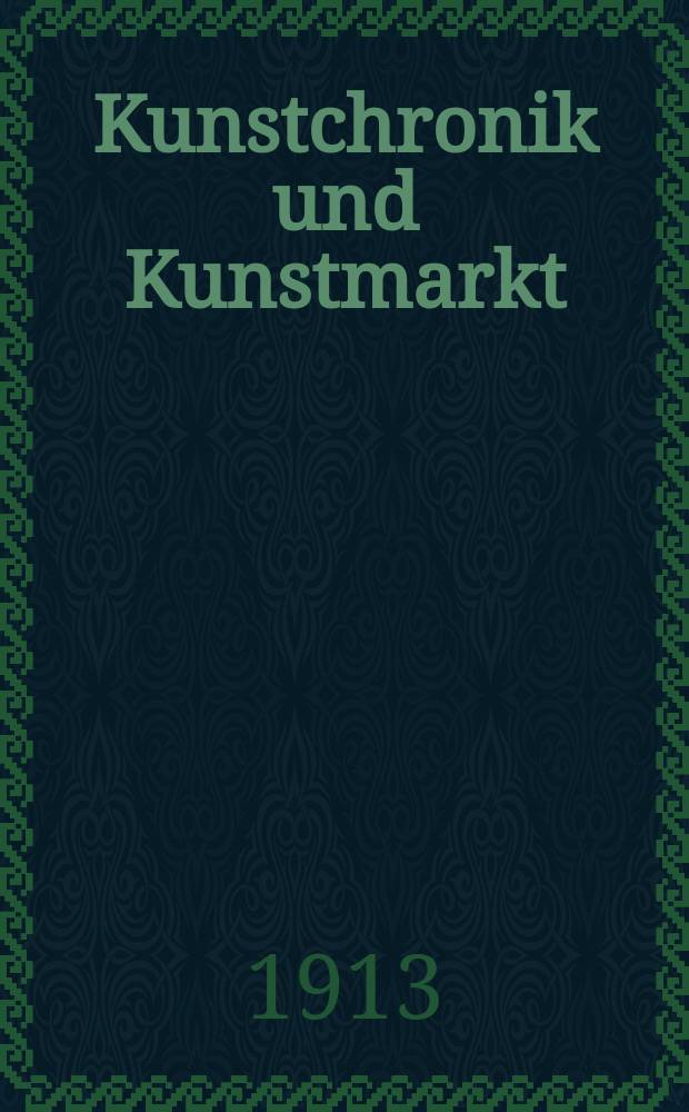 Kunstchronik und Kunstmarkt : Wochenschrift f&uuml;r Kenner und Sammler. Jg.24 1912/1913, №34
