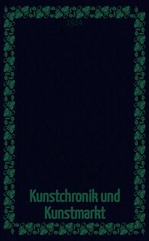 Kunstchronik und Kunstmarkt : Wochenschrift für Kenner und Sammler. Jg.25 1913/1914, №32