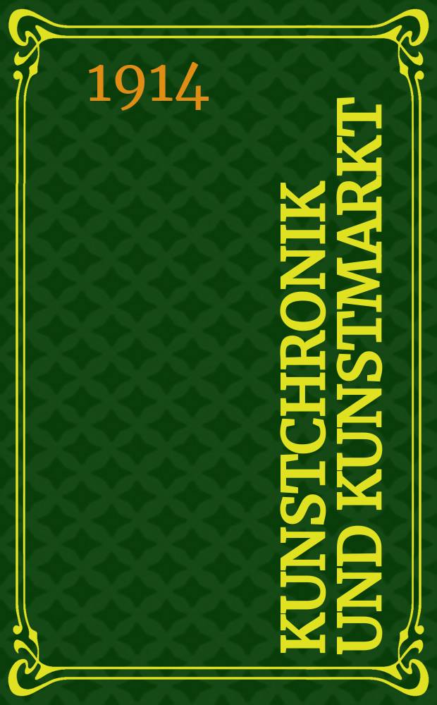 Kunstchronik und Kunstmarkt : Wochenschrift f&uuml;r Kenner und Sammler. Jg.25 1913/1914, №33