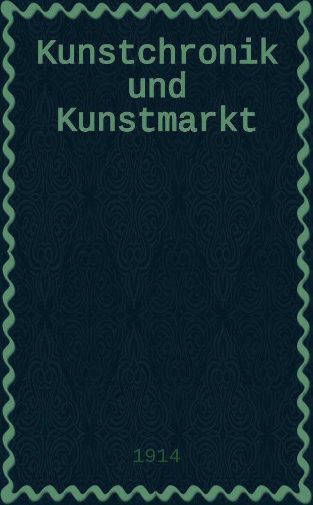 Kunstchronik und Kunstmarkt : Wochenschrift für Kenner und Sammler. Jg.25 1913/1914, №37