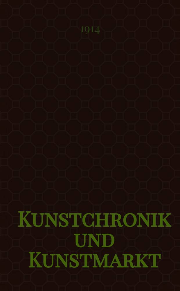Kunstchronik und Kunstmarkt : Wochenschrift für Kenner und Sammler. Jg.26 1914/1915, №10