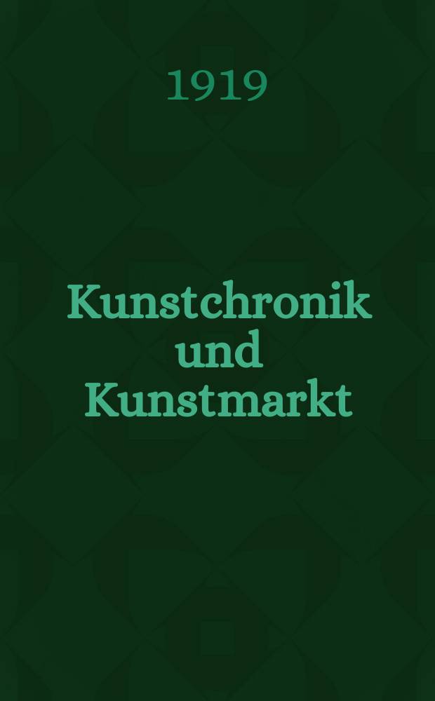 Kunstchronik und Kunstmarkt : Wochenschrift für Kenner und Sammler. Jg.54(30) 1918/1919, №45