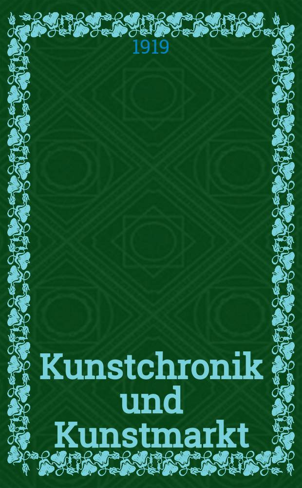 Kunstchronik und Kunstmarkt : Wochenschrift für Kenner und Sammler. Jg.54(30) 1918/1919, №47