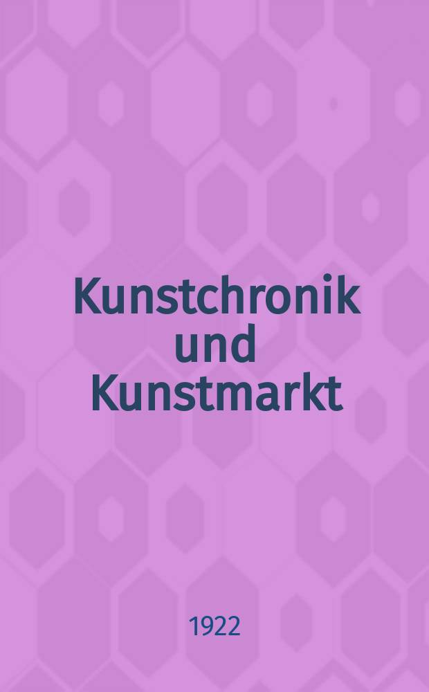 Kunstchronik und Kunstmarkt : Wochenschrift für Kenner und Sammler. Jg.57(33) 1921/1922, №15