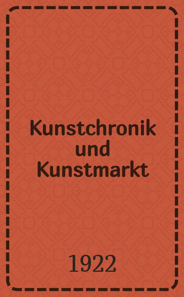 Kunstchronik und Kunstmarkt : Wochenschrift für Kenner und Sammler. Jg.57(33) 1921/1922, №25