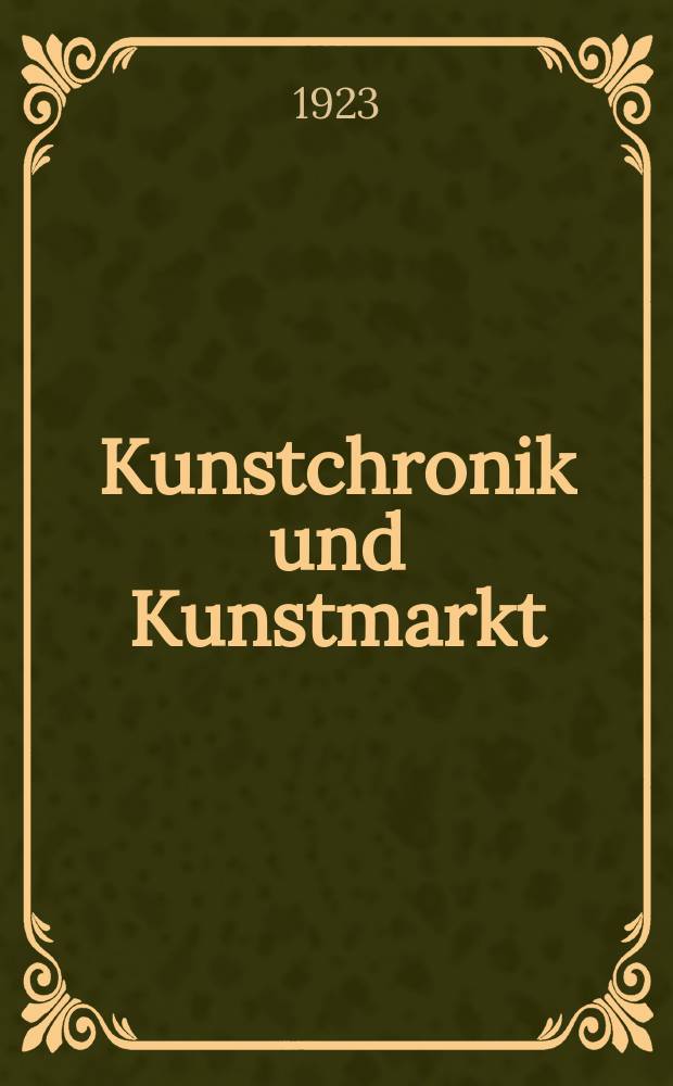 Kunstchronik und Kunstmarkt : Wochenschrift für Kenner und Sammler. Jg.58(34) 1922/1923, №33/34