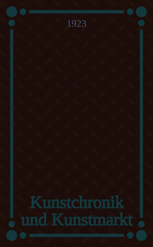 Kunstchronik und Kunstmarkt : Wochenschrift für Kenner und Sammler. Jg.58(34) 1922/1923, №37