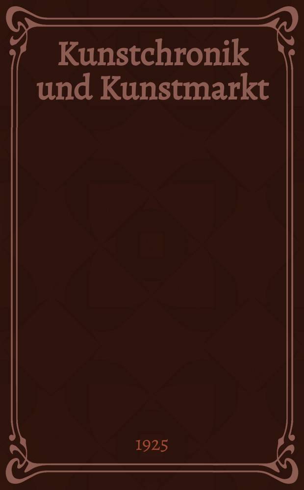 Kunstchronik und Kunstmarkt : Wochenschrift für Kenner und Sammler. Jg.59(35) 1925, №8