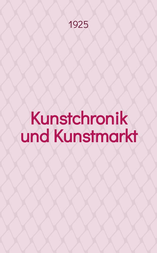 Kunstchronik und Kunstmarkt : Wochenschrift für Kenner und Sammler. Jg.59(35) 1925, №17