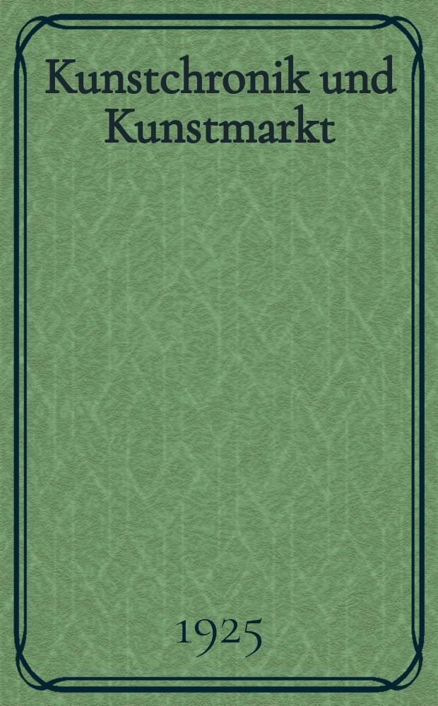Kunstchronik und Kunstmarkt : Wochenschrift für Kenner und Sammler. Jg.59(35) 1925, №19