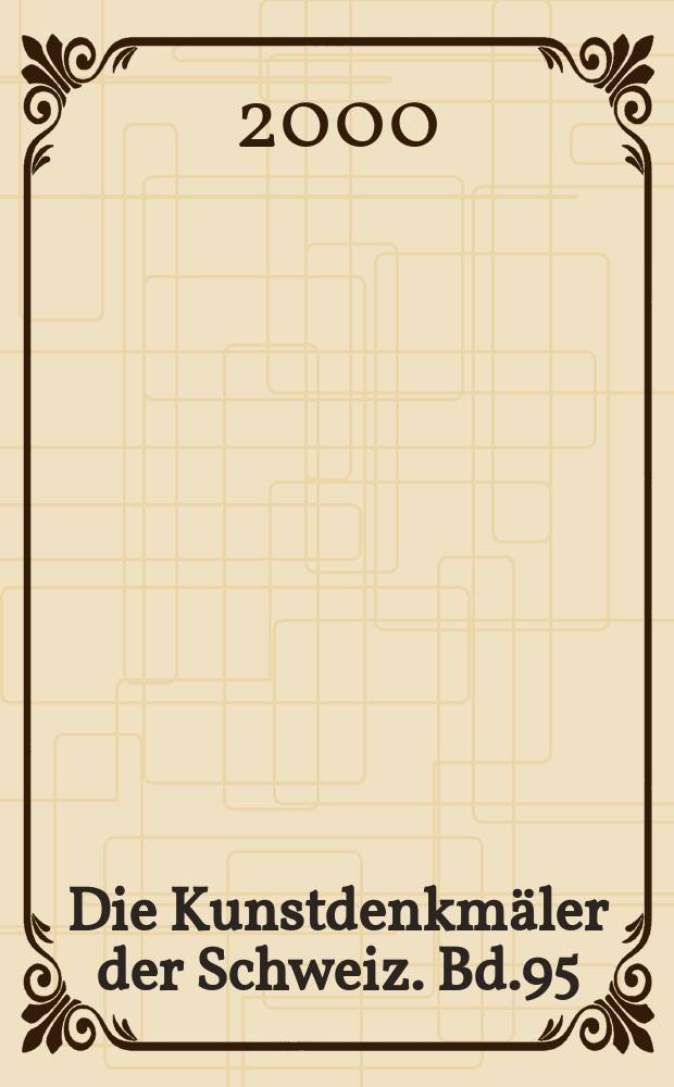 Die Kunstdenkmäler der Schweiz. Bd.95 : Die Kunstdenkmäler des Kantons Freiburg