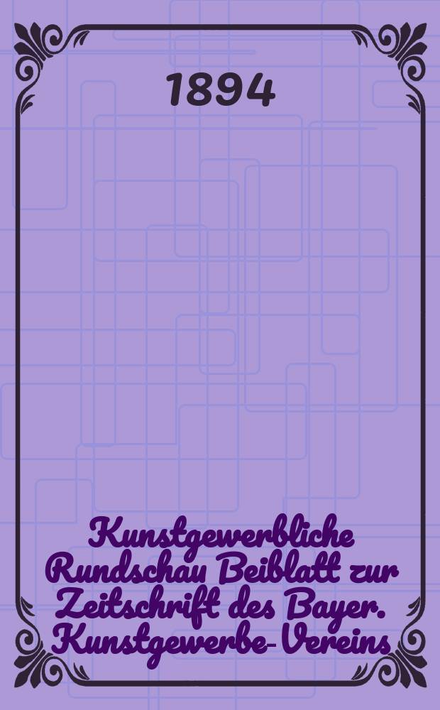 Kunstgewerbliche Rundschau Beiblatt zur Zeitschrift des Bayer. Kunstgewerbe-Vereins
