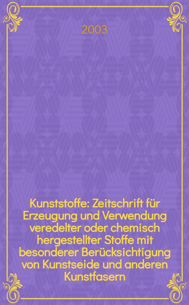 Kunststoffe : Zeitschrift für Erzeugung und Verwendung veredelter oder chemisch hergestellter Stoffe mit besonderer Berücksichtigung von Kunstseide und anderen Kunstfasern, von vulkanisiertem, devulkanisiertem(wiedergewonnenem) und künstlichem Kautschuk, Guttapercha usw. sowie Ersatzstoffen, von Zellhorn (Zelluloid) und ähnlichen Zellstofferzeugnissen, von künstlichem Leder und Ledertuchen (Linoleum), von Kunstharzen, Kasein-Erzeugnissen usw. Jg.93 2003, №2