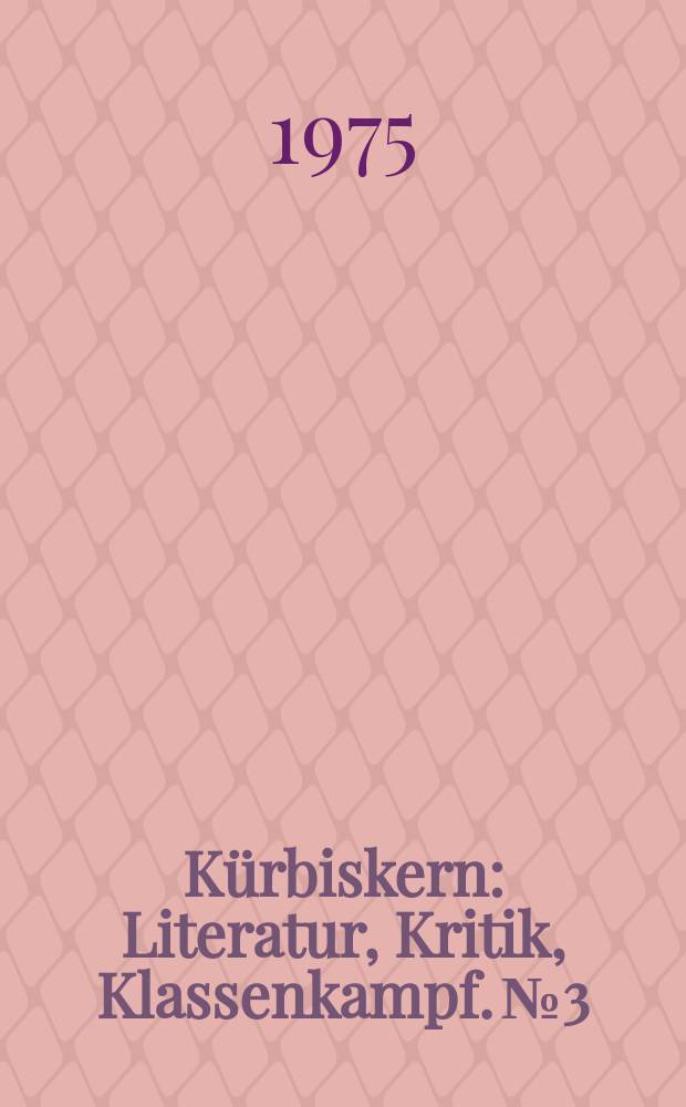 Kürbiskern : Literatur, Kritik, Klassenkampf. №3 : (Heimat und Revolution)