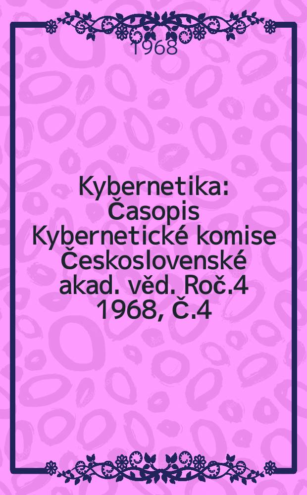 Kybernetika : Časopis Kybernetické komise Československé akad. věd. Roč.4 1968, Č.4