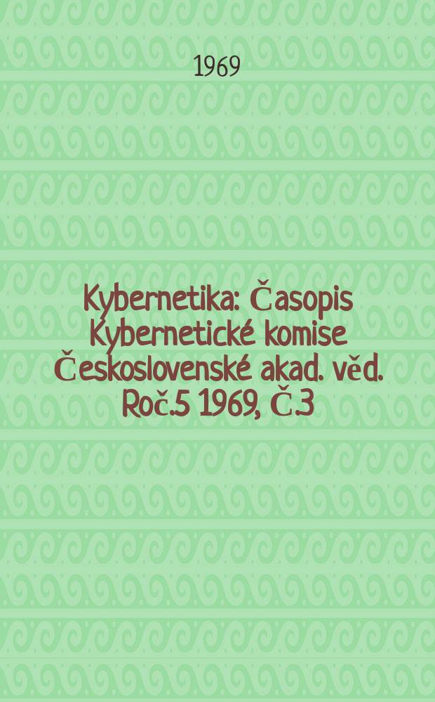 Kybernetika : Časopis Kybernetické komise Československé akad. věd. Roč.5 1969, Č.3