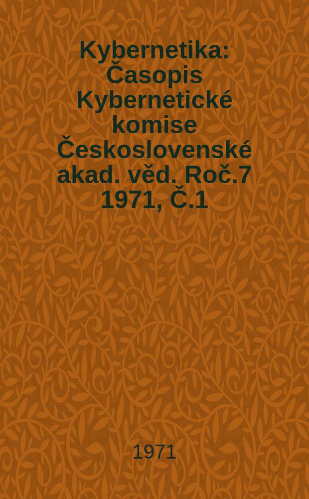 Kybernetika : Časopis Kybernetick&eacute; komise Československ&eacute; akad. věd. Roč.7 1971, Č.1