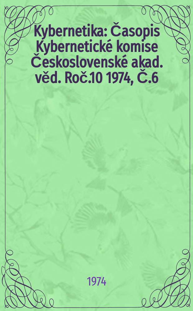 Kybernetika : Časopis Kybernetick&eacute; komise Československ&eacute; akad. věd. Roč.10 1974, Č.6