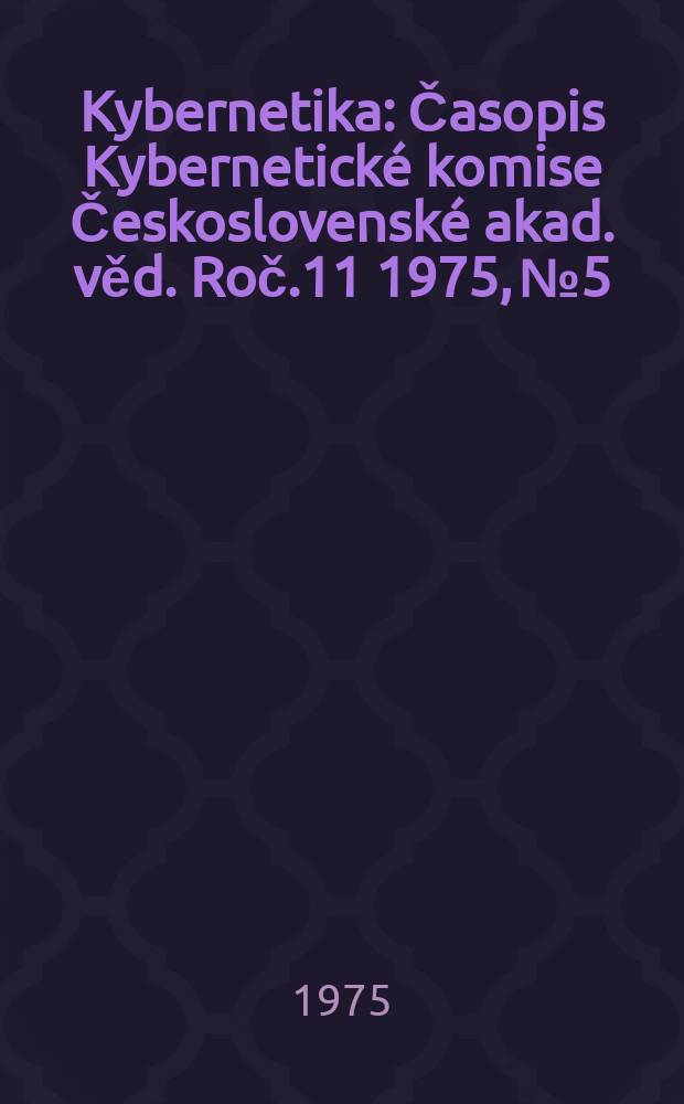 Kybernetika : Časopis Kybernetické komise Československé akad. věd. Roč.11 1975, №5