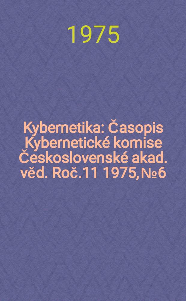 Kybernetika : Časopis Kybernetické komise Československé akad. věd. Roč.11 1975, №6