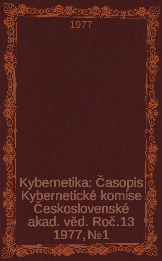 Kybernetika : Časopis Kybernetick&eacute; komise Československ&eacute; akad. věd. Roč.13 1977, №1