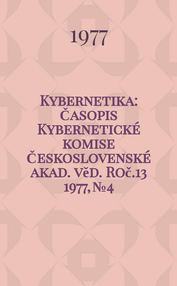 Kybernetika : Časopis Kybernetické komise Československé akad. věd. Roč.13 1977, №4