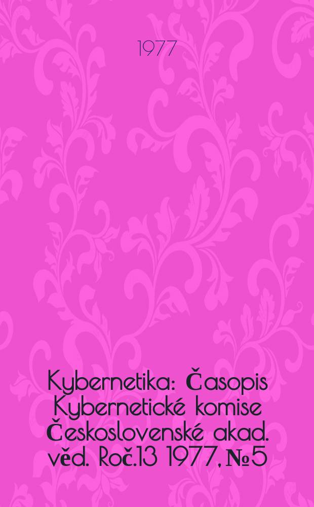 Kybernetika : Časopis Kybernetické komise Československé akad. věd. Roč.13 1977, №5
