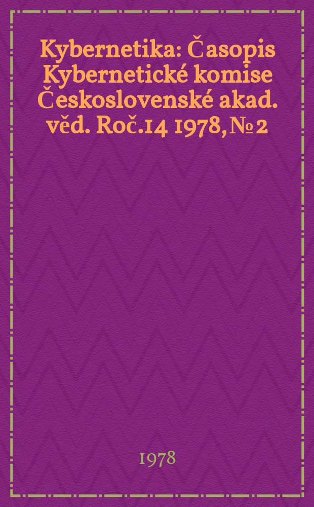 Kybernetika : Časopis Kybernetick&eacute; komise Československ&eacute; akad. věd. Roč.14 1978, №2