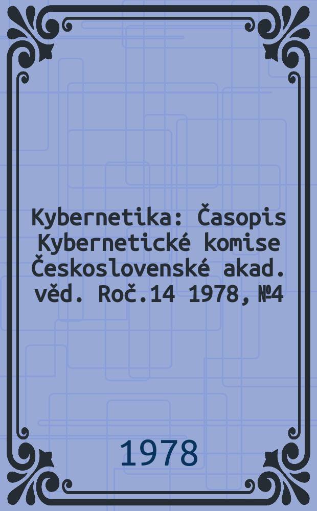 Kybernetika : Časopis Kybernetické komise Československé akad. věd. Roč.14 1978, №4