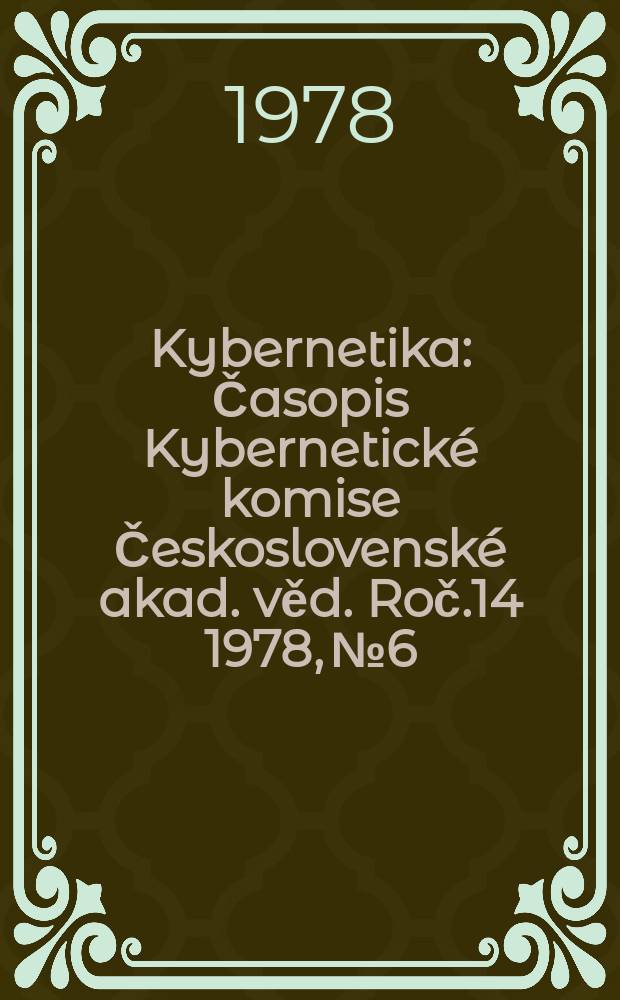 Kybernetika : Časopis Kybernetické komise Československé akad. věd. Roč.14 1978, №6