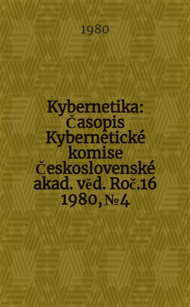 Kybernetika : Časopis Kybernetické komise Československé akad. věd. Roč.16 1980, №4