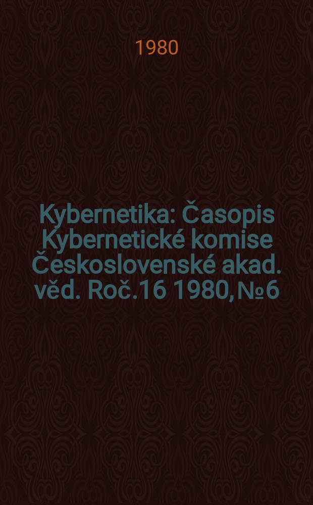 Kybernetika : Časopis Kybernetické komise Československé akad. věd. Roč.16 1980, №6