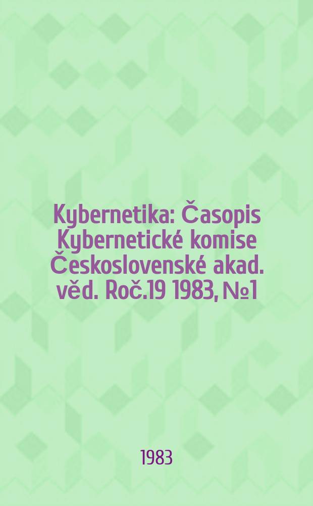 Kybernetika : Časopis Kybernetické komise Československé akad. věd. Roč.19 1983, №1