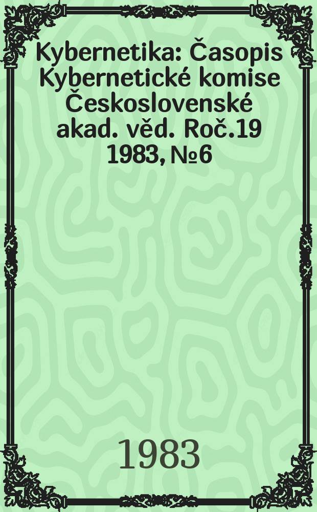 Kybernetika : Časopis Kybernetické komise Československé akad. věd. Roč.19 1983, №6