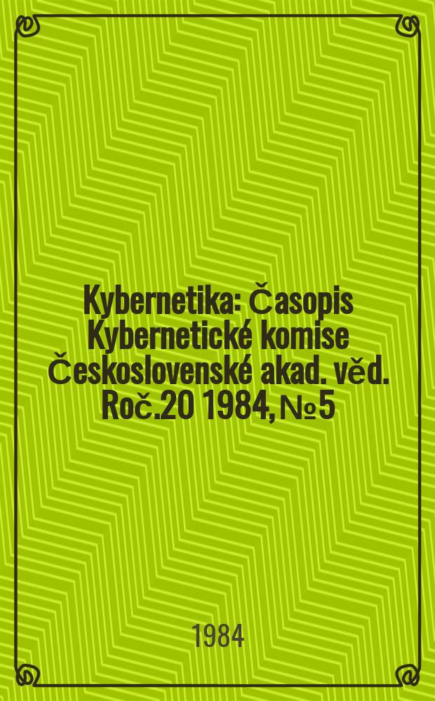 Kybernetika : Časopis Kybernetické komise Československé akad. věd. Roč.20 1984, №5