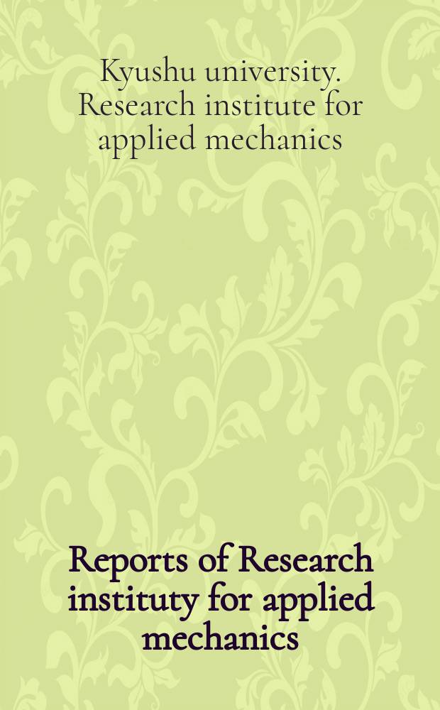 Reports of Research instituty for applied mechanics