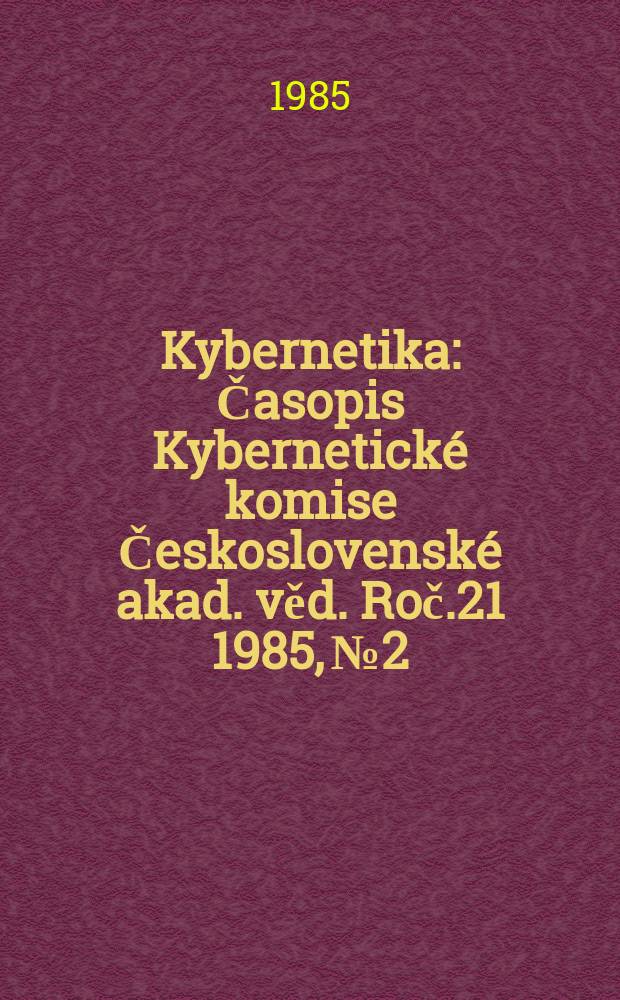 Kybernetika : Časopis Kybernetick&eacute; komise Československ&eacute; akad. věd. Roč.21 1985, №2