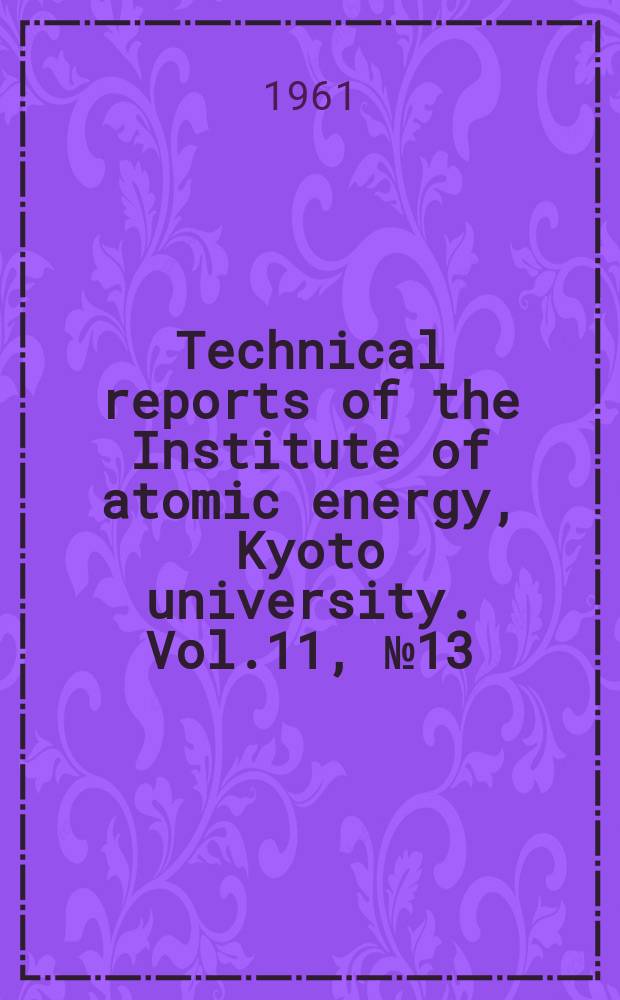 Technical reports of the Institute of atomic energy, Kyoto university. Vol.11, №13(90) : a. o. A study on the statistical synthesis of optimum non-linear control systems subjected to non-gaussian random inputs