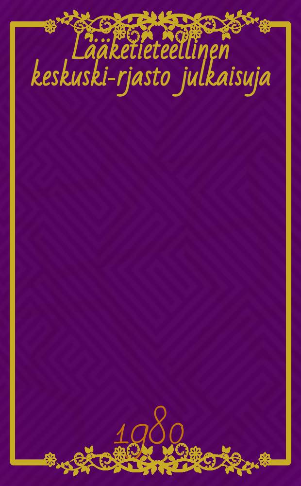 Lääketieteellinen keskuski-rjasto julkaisuja : Publikationer Publications. №7 : Lääketieteellisen keskuskirjaston
