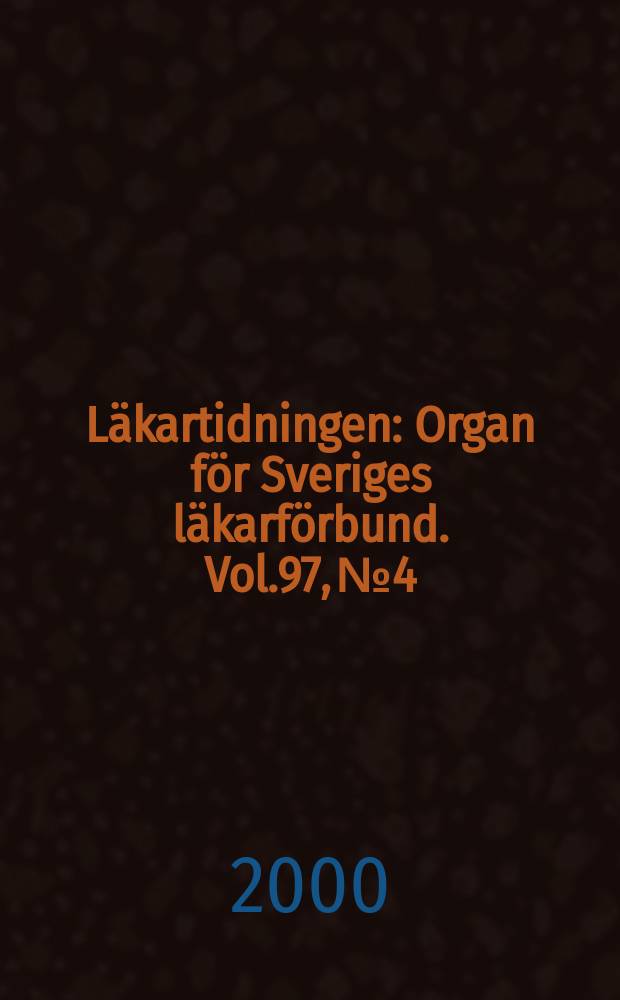 Läkartidningen : Organ för Sveriges läkarförbund. Vol.97, №4