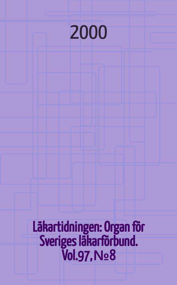 Läkartidningen : Organ för Sveriges läkarförbund. Vol.97, №8