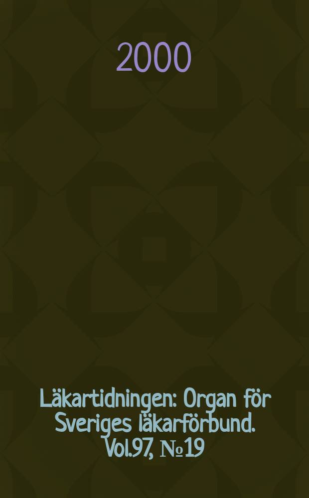 Läkartidningen : Organ för Sveriges läkarförbund. Vol.97, №19