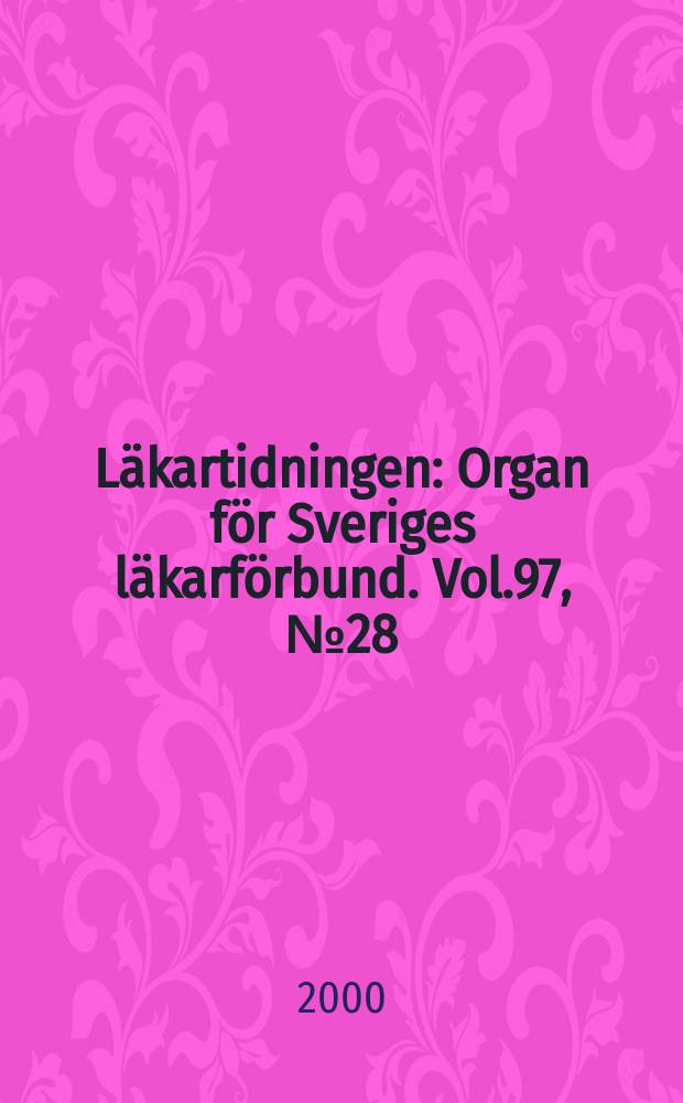 Läkartidningen : Organ för Sveriges läkarförbund. Vol.97, №28