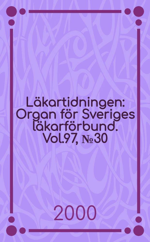 L&auml;kartidningen : Organ f&ouml;r Sveriges l&auml;karf&ouml;rbund. Vol.97, №30