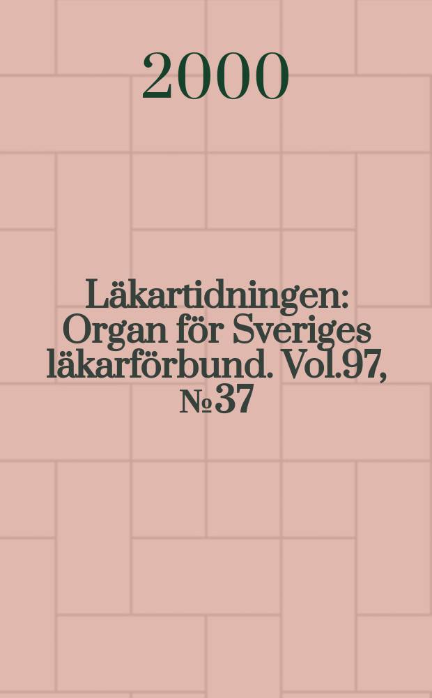 Läkartidningen : Organ för Sveriges läkarförbund. Vol.97, №37
