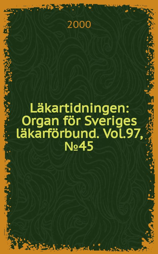 Läkartidningen : Organ för Sveriges läkarförbund. Vol.97, №45