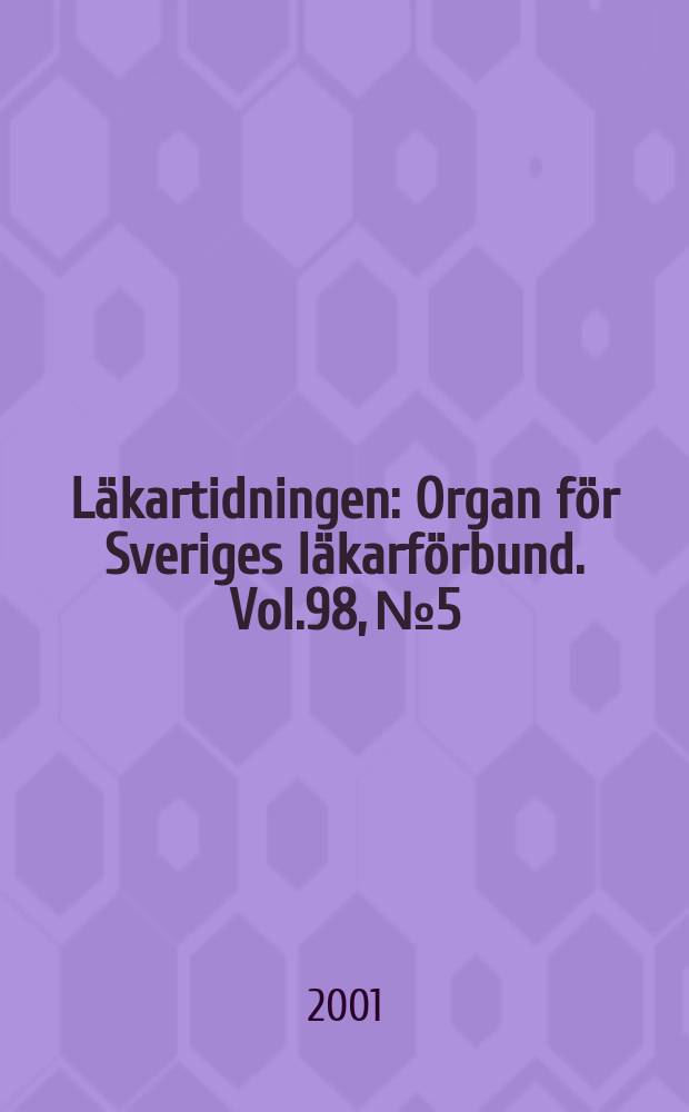 Läkartidningen : Organ för Sveriges läkarförbund. Vol.98, №5